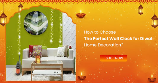 How to Choose the Perfect Wall Clock for Diwali Home Decoration?